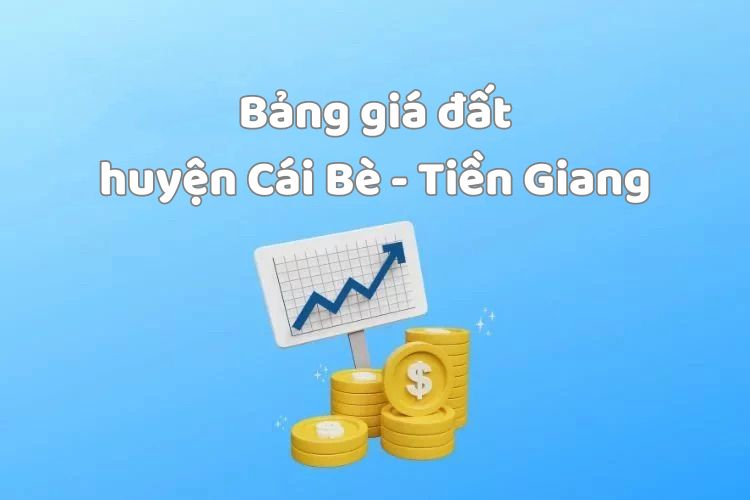 Bảng giá đất huyện Cái Bè, tỉnh Tiền Giang 2026 1 Bảng giá đất huyện Cái Bè, tỉnh Tiền Giang 2026