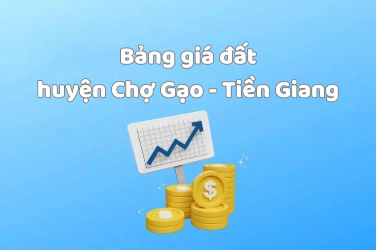 Bảng giá đất huyện Chợ Gạo, tỉnh Tiền Giang 2026 2 Bảng giá đất huyện Chợ Gạo, tỉnh Tiền Giang 2026