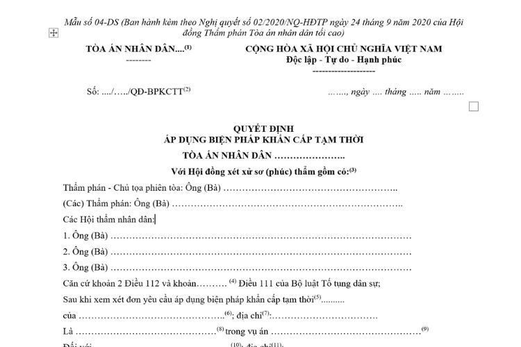 Mẫu Quyết định áp dụng biện pháp khẩn cấp tạm thời dành cho Hội đồng xét xử sơ thẩm và Hội đồng xét xử phúc thẩm (Mẫu số 04-DS) 2 Mẫu Quyết định áp dụng biện pháp khẩn cấp tạm thời dành cho Hội đồng xét xử sơ thẩm và Hội đồng xét xử phúc thẩm (Mẫu số 04-DS)