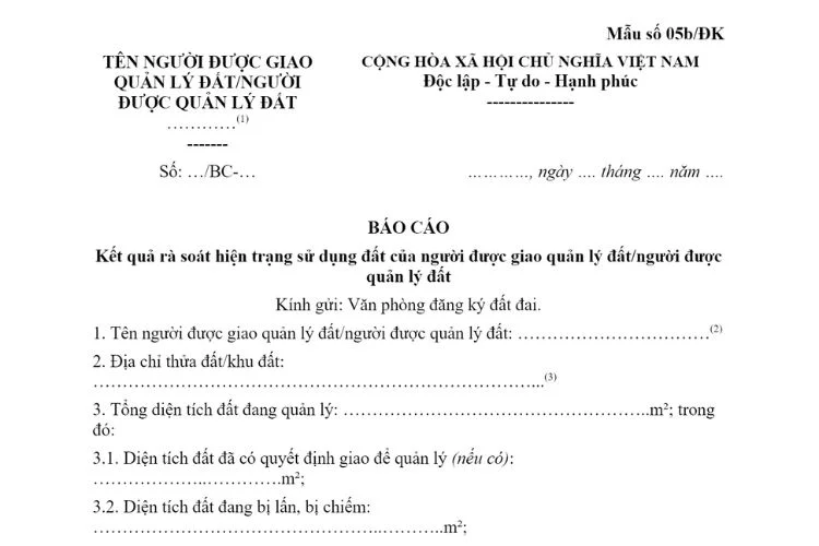 Báo cáo kết quả rà soát hiện trạng sử dụng đất của người được giao quản lý đất/người được quản lý đất (Mẫu số 05b/ĐK) 2 Báo cáo kết quả rà soát hiện trạng sử dụng đất của người được giao quản lý đất/người được quản lý đất (Mẫu số 05b/ĐK)