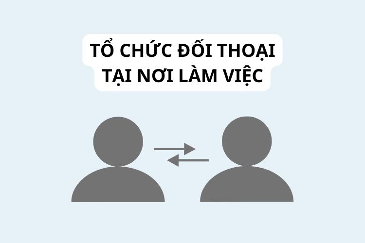 Trường hợp nào phải tổ chức đối thoại tại nơi làm việc? 2 Trường hợp nào phải tổ chức đối thoại tại nơi làm việc?