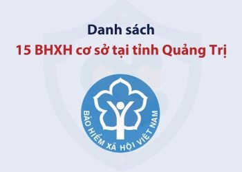 Danh sách 15 bảo hiểm xã hội cơ sở tại tỉnh Quảng Trị 1 Danh sách 15 bảo hiểm xã hội cơ sở tại tỉnh Quảng Trị