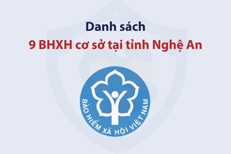 Danh sách 9 bảo hiểm xã hội cơ sở tại tỉnh Nghệ An 2 Danh sách 9 bảo hiểm xã hội cơ sở tại tỉnh Nghệ An