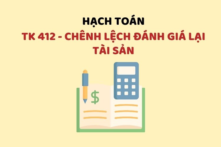 Hướng dẫn hạch toán tài khoản 412 - Chênh lệch đánh giá lại tài sản 2 Hướng dẫn hạch toán tài khoản 412 - Chênh lệch đánh giá lại tài sản