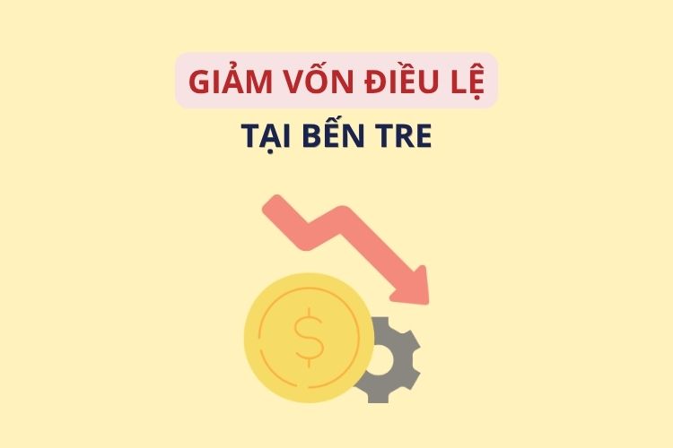 Thủ tục giảm vốn điều lệ công ty tại Bến Tre mới nhất 2026 2 Thủ tục giảm vốn điều lệ công ty tại Bến Tre mới nhất 2026