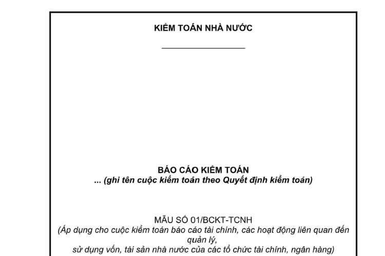 Mẫu Báo cáo kiểm toán (áp dụng cho cuộc kiểm toán báo cáo tài chính, các hoạt động liên quan đến quản lý, sử dụng vốn, tài sản nhà nước của các tổ chức tài chính, ngân hàng)