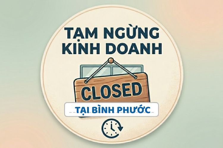 Tạm ngừng kinh doanh tại Bình Phước: Quy trình và hồ sơ mới nhất 2026 2 Tạm ngừng kinh doanh tại Bình Phước: Quy trình và hồ sơ mới nhất 2026