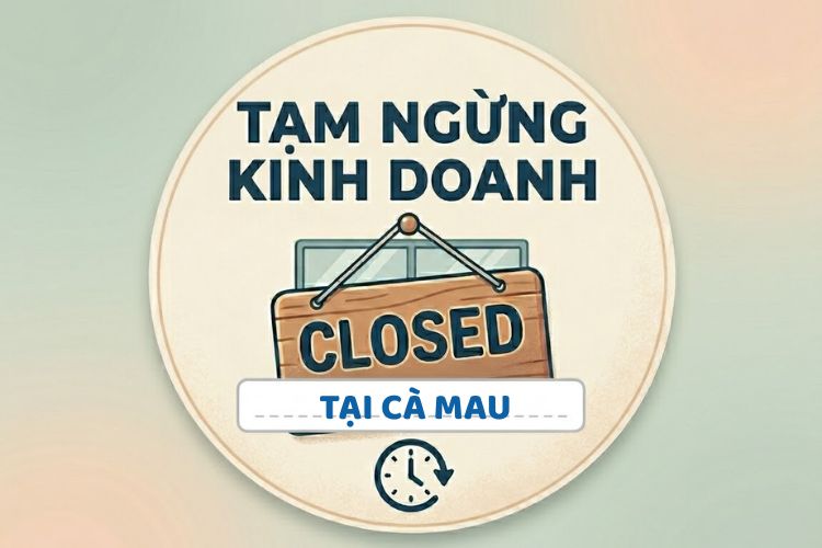 Thủ tục tạm ngừng kinh doanh tại Cà Mau mới nhất 2026 2 Thủ tục tạm ngừng kinh doanh tại Cà Mau mới nhất 2026