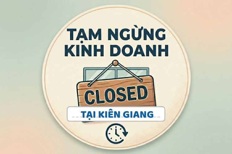 Thủ tục tạm ngừng kinh doanh tại Kiên Giang mới nhất 2026: Hướng dẫn chi tiết 2 Thủ tục tạm ngừng kinh doanh tại Kiên Giang mới nhất 2026: Hướng dẫn chi tiết