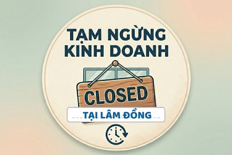 Tạm ngừng kinh doanh tại Lâm Đồng: Quy định và thủ tục mới nhất 2026 2 Tạm ngừng kinh doanh tại Lâm Đồng: Quy định và thủ tục mới nhất 2026