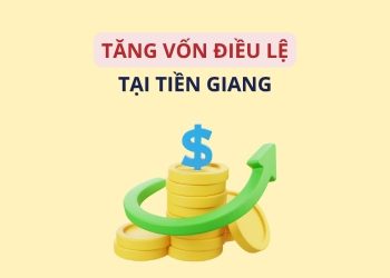 Thủ tục tăng vốn điều lệ công ty tại Tiền Giang mới nhất 2026 1 Thủ tục tăng vốn điều lệ công ty tại Tiền Giang mới nhất 2026