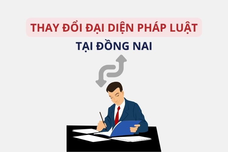 Thay đổi người đại diện theo pháp luật tại Đồng Nai: Hướng dẫn chi tiết 2026 2 Thay đổi người đại diện theo pháp luật tại Đồng Nai: Hướng dẫn chi tiết 2026
