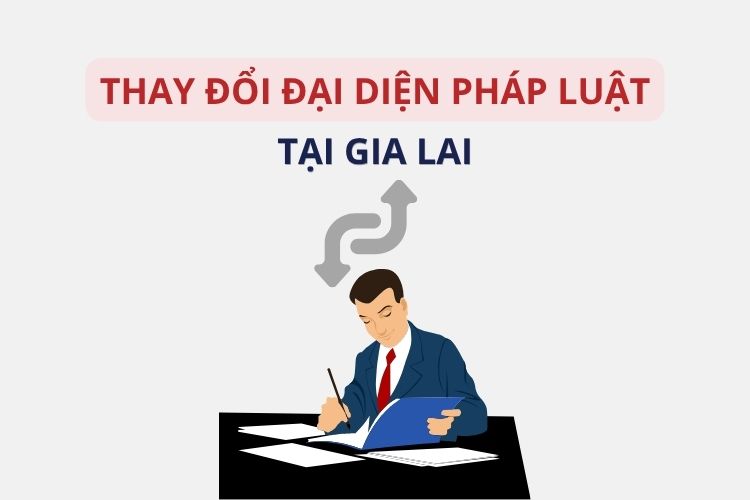 Thay đổi người đại diện theo pháp luật tại Gia Lai: Thủ tục mới nhất 2026 2 Thay đổi người đại diện theo pháp luật tại Gia Lai: Thủ tục mới nhất 2026